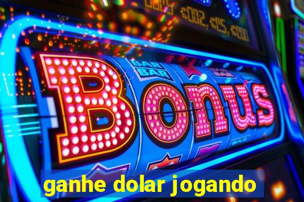 ganhe dolar jogando